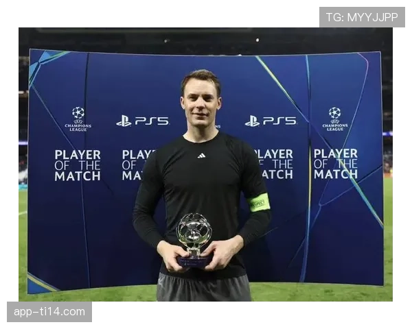 诺伊尔完成职业生涯第150场欧冠比赛，创门将出场纪录